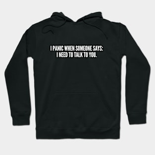 I Panic When Someone Says - Funny, inspirational, life, popular quotes, sport, movie, happiness, heartbreak, love, outdoor, Hoodie